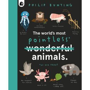 The World's Most Pointless Animals: Or Are They? -- Philip Bunting